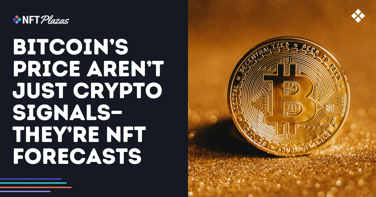 Bitcoin’s Price Aren’t Just Crypto Signals—They’re NFT Forecasts