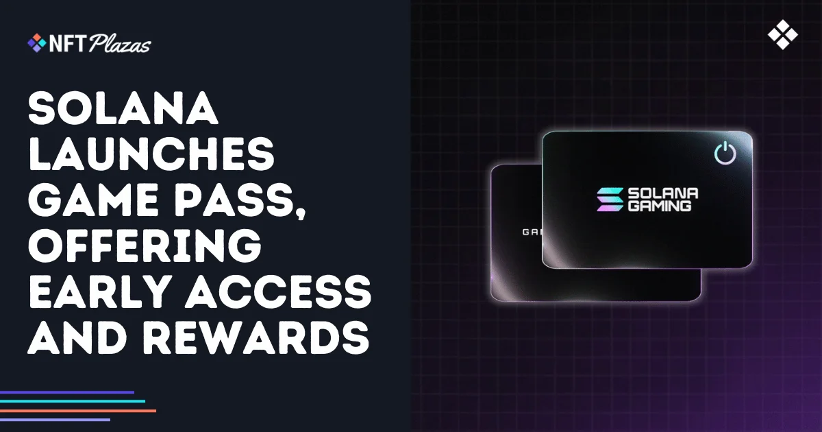 Solana Launches Game Pass, Offering Early Access and Rewards